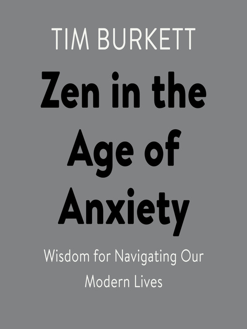 Title details for Zen in the Age of Anxiety by Tim Burkett - Available